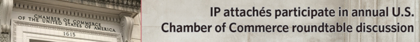 IP attaché publications: IP attachés participate in the annual U.S. Chamber of Commerce roundtable discussion