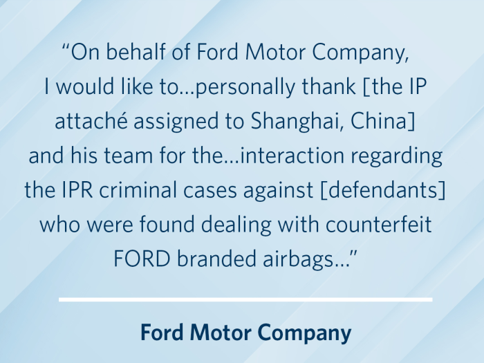 On behalf of Ford Motor Company, I would like  to . . . personally thank [the IP attaché assigned to