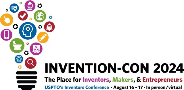 Invention-Con 2024 -- the place for inventors, makers, and entrepreneurs. USPTO's inventors conference. August 16-17 In person and virtual