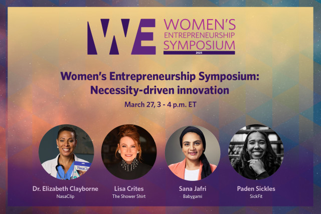 Women’s Entrepreneurship Symposium: Necessity-driven innovation March 27, 3-4pm ET. Event participants include Dr. Elizabeth Clayborne, (NASA Clip), Lisa Crites (The Shower Shirt), Sana Jafri (Babygami) and Paden Sickles (SickFit)