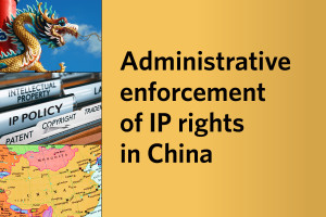 Administrative enforcement of IP rights in China and photos of dragon, file folders labeled intellectual property and a map of China.