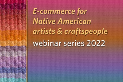  E-commerce for Native American artists & craftspeople webinar series 2022 signature graphic