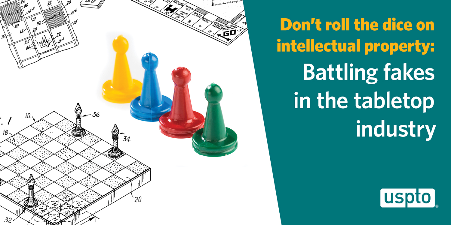 Three game boards with blue, yellow, red, and green player pieces. Text above the graphic reads, "USPTO Don’t roll the dice intellectual property: battling fakes in the tabletop industry."